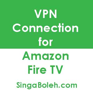Connect VPN for Amazon Fire TV in Singapore and Malaysia